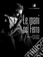 Le mani nel ferro. Fonti orali e documenti d'archivio per il teatro libro