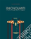 Idrovolanti. L'epopea dei Cant tra le due guerre libro di Ognibene S. (cur.)