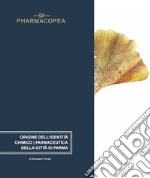 Pharmacopea. Origine dell'identità chimico/farmaceutica della città di Parma. Ediz. italiana e inglese