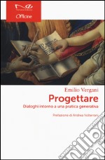 Progettare. Dialoghi intorno a una pratica generativa