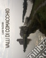 Valli di Comacchio. Ediz. illustrata libro