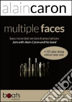 Multiple faces bass transcriptions. Jam with Alain Caron and his band. Con CD Audio