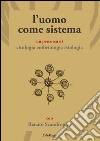 L'uomo come sistema. Un percorso di citologia embriologia istologia libro di Scandroglio Renato