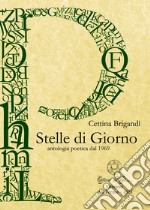 Stelle di giorno. Antologia poetica dal 1969. Ediz. integrale