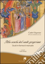 Alla scuola del canto gregoriano. Studi in forma di manuale libro