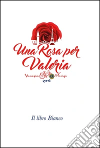Una rosa per Valeria. Il libro bianco