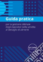 Arneg. Guida pratica per la gestione ottimale degli espositori nella vendita al dettaglio di alimenti libro