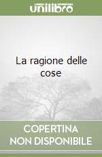 La ragione delle cose