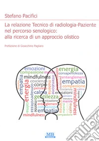 La relazione Tecnico di radiologia-paziente nel percorso senologico: alla ricerca di un approccio olistico libro