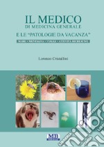 Il medico di medicina generale e le patologie da vacanza. Mare montagna viaggi attività ricreative. Ediz. illustrata libro