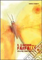 Il giardino delle farfalle ed altre storie farfallose libro