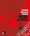 Anatomico organico industriale. Astore Ragalzi Stoisa. Ediz. italiana e inglese libro