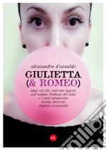 Giulietta (& Romeo). Tutto ciò che vorreste sapere sull'origine friulana del mito e i suoi retroscena (senza ricevere risposte svenevoli) libro