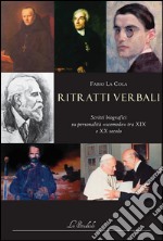 Ritratti verbali. Scritti biografici su personalità «scomode» tra XIX e XX secolo