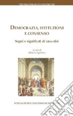 Democrazia, istituzioni e consenso. Segni e significati di una crisi libro