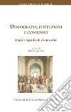 Democrazia, istituzioni e consenso. Segni e significati di una crisi libro