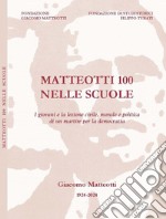 Matteotti 100 nelle scuole. I giovani e la lezione civile, morale e politica di un martire per la democrazia. Con QR Code libro