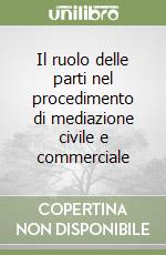 Il ruolo delle parti nel procedimento di mediazione civile e commerciale