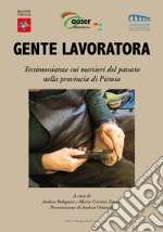 Gente lavoratora. Testimonianze sui mestieri del passato nella provincia di Pistoia libro