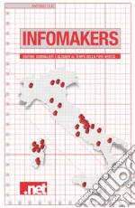 Infomakers. Editori, giornalisti e blogger al tempo della post-verità