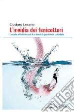 L'invidia dei fenicotteri. Cronache del tutto viscerali di un bennio (o quasi) di vita cagliaritana libro