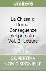 La Chiesa di Roma. Conseguenze del primato. Vol. 2: Letture libro