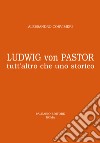 Ludwig von Pastor. Tutt'altro che uno storico libro di Corvisieri Alessandro