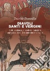 Diavoli, santi e vergini. Culti, credenze, simboli dell'antichità sopravvissuti nel Cristianesimo medievale libro