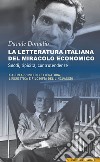 La letteratura italiana del miracolo economico. Snodi, tipicità, controtendenze. E altri appunti di letteratura, linguistica e filosofia del linguaggio libro