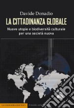 La cittadinanza globale. Nuove utopie e biodiversità culturale per una società nuova libro