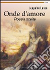 Onde d'amore. Poesie scelte libro di Lenza Leopoldo