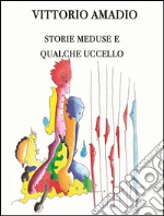 Storie meduse e qualche uccello libro