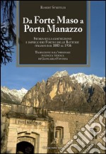 Da forte Maso a porta Manazzo. Storia sulla costruzione ed impiego dei forti e delle batterie italiani dal 1883 al 1916 libro