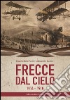 Frecce dal cielo 1914-1918. Ediz. illustrata libro