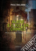 Alvise e il killer chimico. Alvise, la seconda indagine e Venezia libro