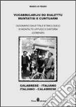 Vucabbulariju du dialettu muntatisi e cuntuarni. Dizionario dialettale etimologico di Montalto Uffugo e dintorni (Cosenza) libro