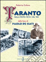 Taranto nella prima metà del '900 dalle foto di Paolo De Siati. Ediz. illustrata libro