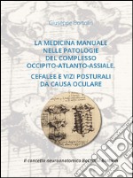 La medicina manuale nelle patologie del complesso occipito-atlanto-assiale. Cefalee e vizi posturali da causa oculare. Il concetto neuroanatomico Bourdiol-Bortolin libro