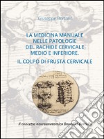 La medicina manuale nelle patologie del rachide cervicale medio e inferiore. Il colpo di frusta cervicale. Il concetto neuroanatomico Bourdiol-Bortolin libro