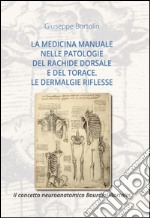 La medicina manuale nelle patologie del rachide dorsale e del torace. La dermalgie riflesse. Il concetto neuroanatomico Bourdiol-Bortolin libro