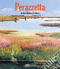 Perazzetta. La luce dentro al colore