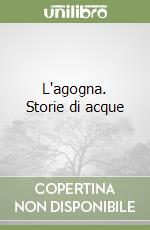 L'agogna. Storie di acque libro