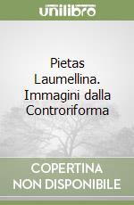 Pietas Laumellina. Immagini dalla Controriforma libro