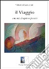 Il viaggio. Una vita, le opere e i pensieri libro