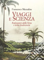 Viaggi e scienza. Esploratori della Terra e della biodiversità libro