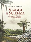 Viaggi e scienza. Esploratori della Terra e della biodiversità libro