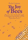The joy of bees. Bees as a model of sustainability and beekeeping as an experience of nature and human history libro di Fontana Paolo