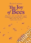 The joy of bees. Bees as a model of sustainability and beekeeping as an experience of nature and human history libro