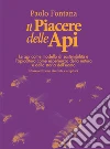 Il piacere delle api. Le api come modello di sostenibilità e l'apicoltura come esperienza della natura e della storia dell'uomo libro