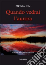 Quando vedrai l'aurora. Raccolta di poesie inedite